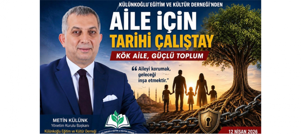 Külünkoğlu Eğitim Ve Kültür Derneği Başkanı Metin Külünk: Aileyi Korumak Geleceği Korumaktır - GÜNDEM - İnternetin Ajansı